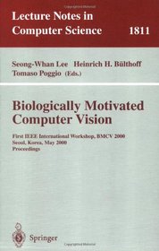 Biologically Motivated Computer Vision: First IEEE International Workshop BMCV 2000, Seoul, Korea, May 15-17, 2000 Proceedings (Lecture Notes in Computer Science)