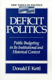 Deficit Politics: Public Budgeting in Its Institutional and Historical Context (New Topics in Politics)