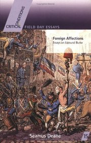 Foreign Affections: Essays On Edmund Burke (Critical Conditions)