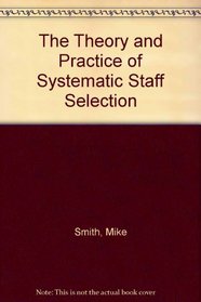 The Theory and Practice of Systematic Staff Selection