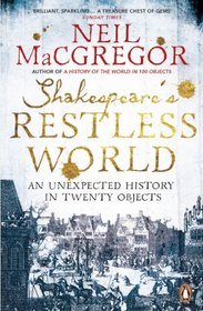 Shakespeare's Restless World: An Unexpected History in 20 Objects