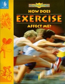 How Does Exercise Affect Me? (Health  Fitness S.)