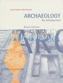 Archaeology: An Introduction : The History, Principles and Methods of Modern Archaeology