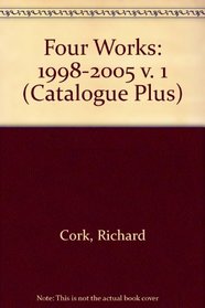 Four Works: 1998-2005 v. 1 (Catalogue Plus)