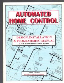 Automated home control: Design, installation & programming manual, X-10 & hardwire I/O based systems