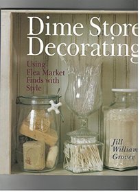 Dime Store Decorating: Using Flea Market Finds With Style