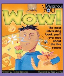 Wow! The Most Interesting Book You'll Ever Read About The Five Senses (Turtleback School & Library Binding Edition) (Mysterious You)