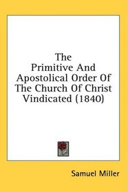 The Primitive And Apostolical Order Of The Church Of Christ Vindicated (1840)