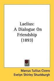 Laelius: A Dialogue On Friendship (1893)