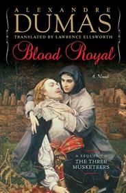 Blood Royal: A Sequel to the Three Musketeers