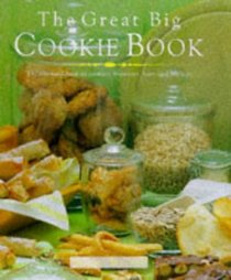 Great Big Cookie Book: The Ultimate Book of Cookies, Brownies, Bars and Biscuits