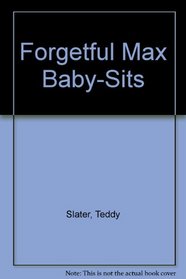 Forgetful Max Baby-Sits