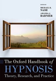 The Oxford Handbook of Hypnosis: Theory, Research, and Practice (Oxford Library of Psychology)