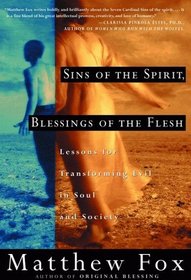 Sins of the Spirit, Blessings of the Flesh : Lessons for Transforming Evil in Soul and Society
