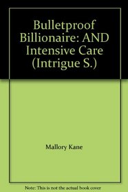 Bulletproof Billionaire: AND Intensive Care (Intrigue S.)