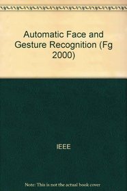 Automatic Face and Gesture Recognition (Fg 2000): 4th IEEE International Conference Held on March 26-30, 2000, Grenoble, France