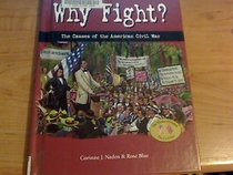 Why Fight?: The Causes of the American Civil War (Naden, Corinne J. House Divided.)