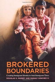 Brokered Boundaries: Creating Immigrant Identity in Anti-Immigrant Times