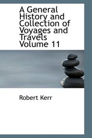 A General History and Collection of Voyages and Travels - Volume 11