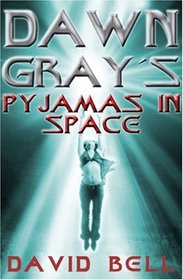 Dawn Gray's Pyjamas in Space (Dawn Gray Trilogy)