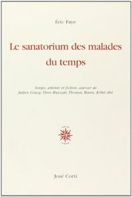 Le sanatorium des malades du temps: Temps, attente et fiction, autour de Julien Gracq, Dino Buzzati, Thomas Mann, Kobo Abe (French Edition)