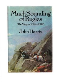 Much sounding of bugles: The siege of Chitral, 1895