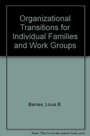 Organizational Transitions for Individuals, Families, and Work Groups