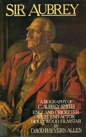 Sir Aubrey: A Biography of C. Aubrey Smith
