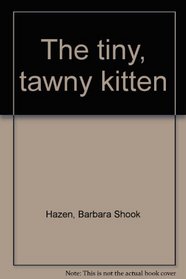 The tiny, tawny kitten