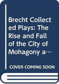 Brecht Collected Plays: The Rise and Fall of the City of Mohagony and the Seven Deadly Sins : Part 3 (Brecht, Bertolt//Brecht Collected Plays)