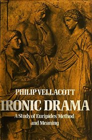 Ironic Drama: A Study of Euripides' Method and Meaning