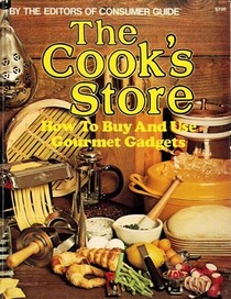 The Cook's Store: How to Buy and Use Gourmet Gadgets