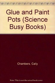 Glue and Paint Pots (Science Busy Books)