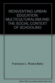 Reinventing Urban Education: Multiculturalism and the Social Context of Schooling