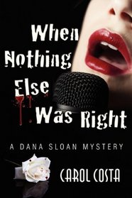When Nothing Else Was Right; A Dana Sloan Mystery