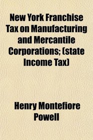 New York Franchise Tax on Manufacturing and Mercantile Corporations; (state Income Tax)