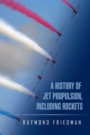 A HISTORY OF JET PROPULSION, INCLUDING ROCKETS