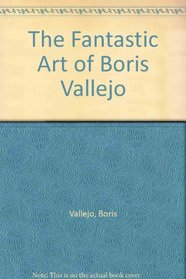The Fantastic Art of Boris Vallejo