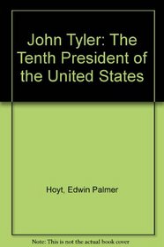 John Tyler;: The tenth president of the United States