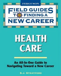 Field Guides To Finding A New Career Health Care S J Stratford Hardcover