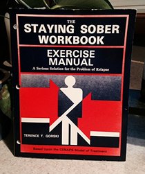 The Staying Sober Workbook (Exercise Manual) (A Serius Solution for the Problem of Relapse)