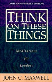 Think on These Things: Meditations for Leaders