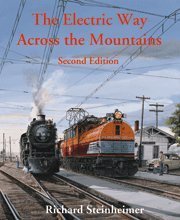 The Electric Way Across The Mountains: Stories Of The Milwaukee Road Electrification