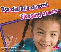 El hilo dental para los dientes/ Flossing Teeth (Dientes Sanos/ Healthy Teeth) (Spanish Edition) (Pebble Plus Bilingual)