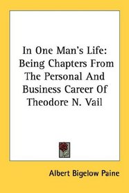 In One Man's Life: Being Chapters From The Personal And Business Career Of Theodore N. Vail