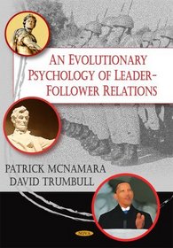 An Evolutionary Psychology of Leader-Follower Relations