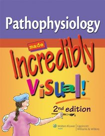 Pathophysiology Made Incredibly Visual! (Incredibly Easy! Series)