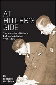 At Hitler's Side: The Memoirs of Hitler's Luftwaffe Adjutant 1937-1945 (Greenhill Military Paperbacks)