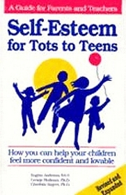 Self-Esteem for Tots to Teens: How You Can Help Your Children Feel More Confident and Lovable