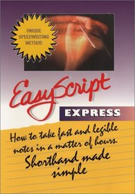 EasyScript Express Unique Speed Writing Method To Take Fast Notes and Dictation (Easyscript Express How to Take Fast  Legible Notes)